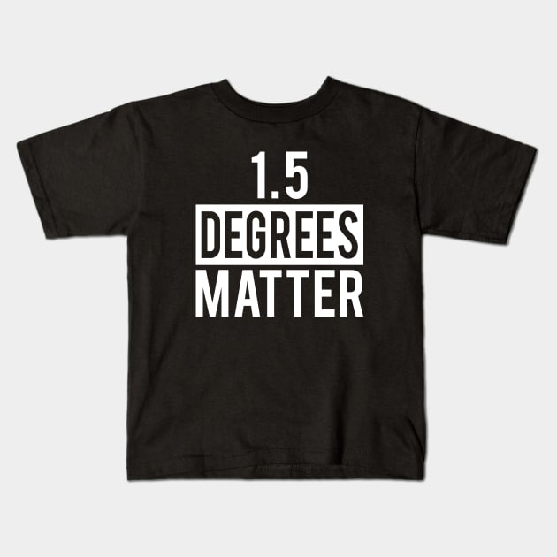 Climate Action Now - 1.5 Degrees Matter Kids T-Shirt by Electrovista